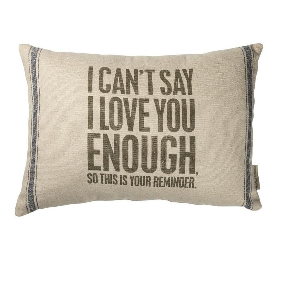 Decorative Throw Pillow - I Can't Say I Love You Enough So This Is Your Reminder
